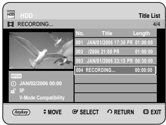 HDD RECORDING... Title List 4/4 No. Title Length 001 JAN/01/2006 17:30 PR 01:00:00 002 /2006 21:00 PR 01:00:00 003 JAN/01/2006 23:15 PR 00:30:00 004 RECORDING... 00:00:00 ANYKEY MOVE SELECT RETURN EXIT