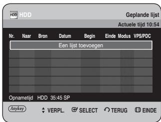 Geplande lijst Actuele tijd 10:54 Nr. Naar Bron Datum Begin Einde Modus VPS/PDC Een lijst toevoegen Opnametijd HDD 35:45 SP Anykey VERPL SELECT TERUG EINDE