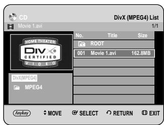 CD Movie 1.avi Home THEATER DIVX (MPEG4) List 1/1 No. Title Size ROOT 001 Movie 1.avi 162.8MB DIVX MPEG4 MPEG4 Anykey ◆ MOVE SELECT RETURN EXIT