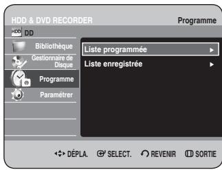 HDD & DVD RECORDER Programme HDD DD Bibliothèque Gestionnaire de Disque Programme Paramèrer Liste programmée Liste enregistrée DéPLA SELECT REVENIR SORTIE