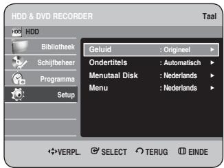 HDD & DVD RECORDER Taal HDD Bibliothek Schijfbeher Programma Setup Geluid : Origineel Ondertitels : Automatisch Menutaal Disk : Nederlands Menu : Nederlands VERPL. SELECT TERUG EINDE