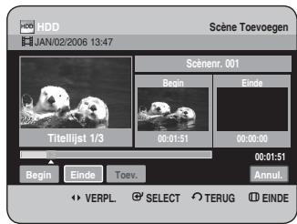 HDD JAN/02/2006 13:47 Scène Toevoegen Scénenr. 001 Begin Einde Titelijst 1/3 00:01:51 00:00:00 Begin Einde Toev. 00:01:51 Annul. VERPL. SELECT TERUG EINDE