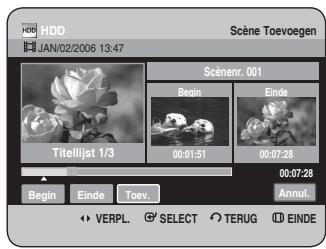 HDD JAN/02/2006 13:47 Scène Toevoegen Scénenr. 001 Begin Einde Titelijst 1/3 00:01:51 00:07:28 00:07:28 Begin Einde Toev. Annul. VERPL. SELECT TERUG EINDE