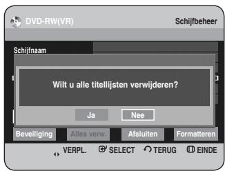 DVD-RW(VR) Schijfbeheer Schijfnaam Wilt u alle titellijsten verwijderen? Ja Nee Beveiliging Alles verw Afsluiten Formatteren VERPL SELECT TERUG EINDE
