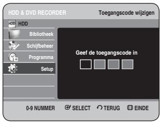 HDD & DVD RECORDER Toegangscode wijzigen HDD Bibliothek Schijfbeer Programma Setup Geef de toegangscode in 0-9 NUMMER SELECT TERUG EINDE