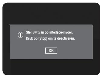 Stel uw tv in op interlace-invoer. Druk op [Stop] om te deactiveren.