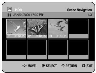 HDD JAN/01/2006 17:30 PR1 Scene Navigation 1/3 01 05:00:05 02 00:00:35 03 00:01:05 MOVE SELECT RETURN EXIT