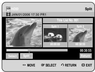 HDD JAN/01/2006 17:30 PR1 Split Title List No. 001 Split 1 Split 2 00:00:00 00:30:55 00:30:55 Select Split Return MOVE SELECT RETURN EXIT