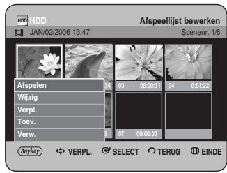HDD JAN/02/2006 13:47 Afspeellijst bewerken Scénenr. 1/6 Afspelen Wijzig Verpl. Toev. Verw. 04 03 00:00:31 04 0:01:22 07 00:00:00 Anykey VERPL. SELECT TERUG EINDE