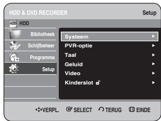 HDD & DVD RECORDER HDD Bibliothek Schijfbeheer Programma Setup Systeem PVR-optie Taal Geluid Video Kinderslot VERPL. SELECT TERUG EINDE