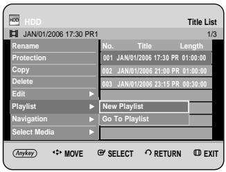 HDD JAN/01/2006 17:30 PR1 Title List 1/3 Rename No. Title Length Protection 001 JAN/01/2006 17:30 PR 01:00:00 Copy 002 JAN/01/2006 21:00 PR 01:30:00 Delete 003 JAN/01/2006 23:15 PR 00:30:00 Edit Playlist New Playlist Navigation Go To Playlist Select Media Anykey MOVE SELECT RETURN EXIT
