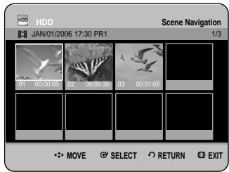 HDD JAN/01/2006 17:30 PR1 Scene Navigation 1/3 01 00:00:05 02 00:00:35 03 00:01:05 MOVE SELECT RETURN EXIT