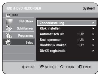 HDD & DVD RECORDER Systeem HDD Bibliothek Schijfbeher Programma Setup Zenderinstelling Klok instellen Automatisch uit : Uit Snel opnemen : Uit Hoofdstuk maken : Uit DivX®-registratie VERPL. SELECT TERUG EINDE