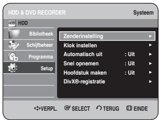 HDD & DVD RECORDER Systeem HDD Bibliothek Schijfbeher Programma Setup Zenderinstelling Klok instellen Automatisch uit : UIt Snel opnemen : UIt Hoofdstuk maken : UIt DivX®-registratie ✿VERPL. ⚙ SELECT ERUG ⒺEINDE