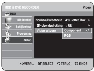HDD & DVD RECORDER HDD Bibliothek Schijfbeher Programma Setup Normaal/Breedbeeld 4:3 Letter Box 3D-ruisonderdrukking : Uit Video-uitvoer Component ✓ RGB VERPL. SELECT TERUG EINDE