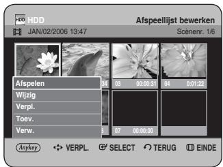 HDD JAN/02/2006 13:47 Afspeellijst bewerken Sclinenr. 1/6 Afspelen Wizig Verpl. Toev. Verw. 03 00:00:51 04 0:01:22 07 00:00:08 Anykey VERPL. SELECT TERUG EINDE