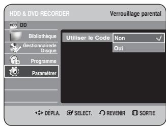 HDD & DVD RECORDER Verrouillage parental HDD DD Bibliothèque Gestionnaire de Disque Programme Paramétrer Utiliser le Code Non ✓ Oui DéPLA. SELECT. REVENIR SORTIE