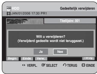 Gedeeltelijk verwijderen JAN/01/2006 17:30 PR1 Titelijstnr. 001 Wilt u verwijderen? (Verwijderd gedeelte wordt niet teruggezet.) Ja Nee Begin Einde Verw. Terug VERPL SELECT TERUG EINDE
