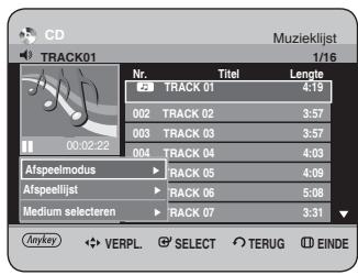 CD Muzieklijst TRACK01 1/16 Nr. Titel Lengte 23 TRACK 01 4:19 002 TRACK 02 3:57 003 TRACK 03 3:57 004 TRACK 04 4:03 Afspeelmodus RACK 05 4:09 Afspeelijst RACK 06 5:08 Medium selecteren RACK 07 3:31 Anykey VERPL. SELECT TERUG EINDE