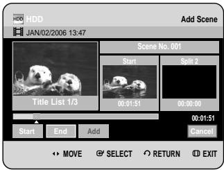 HDD JAN/02/2006 13:47 Add Scene Scene No. 001 Start Split 2 00:01:51 00:00:00 00:01:51 Cancel Start End Add MOVE SELECT RETURN EXIT