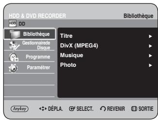 HDD & DVD RECORDER Bibliothèque HDD DD Bibliothèque Titre Gestionnaire de Disque DivX (MPEG4) Musique Programme Paramétrer Photo Anykey DéPLA. SELECT. REVENIR SORTIE