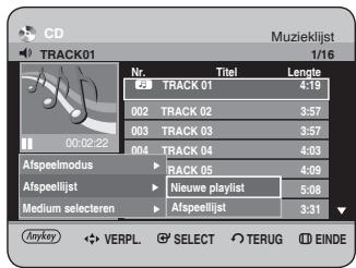 CD TRACK01 Muzieklijst 1/16 Nr. Titel Lengte 23 TRACK 01 4:19 002 TRACK 02 3:57 003 TRACK 03 3:57 004 TRACK 04 4:03 Afspeelmodus RACK 05 4:09 Afspeellijst Nieuwe playlist 5:08 Medium selecteren Afspeellijst 3:31 Anykey VERPL. SELECT TERUG EINDE