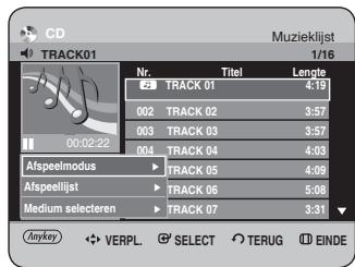 CD TRACK01 Muzieklijst 1/16 Nr. Titel Lengte 23 TRACK 01 4:19 002 TRACK 02 3:57 003 TRACK 03 3:57 004 TRACK 04 4:03 Afspeelmodus TRACK 05 4:09 Afspeellijst TRACK 06 5:08 Medium selecteren TRACK 07 3:31 Anykey VERPL. SELECT TERUG EINDE