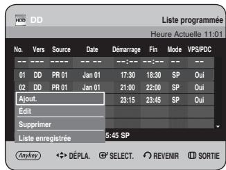 HDD DD Liste programmée Heure Actuelle 11:01 No. Vers Source Date Démarrage Fin Mode VPS/PDC 01 DD PR 01 Jan 01 17:30 18:30 SP Oui 02 DD PR 01 Jan 01 21:00 22:00 SP Oui Ajout. Edit Supprimer Liste enregistrée 5:45 SP Anykey ◀→ DÉPLA. SELECT. REVENIR SORTIE