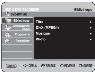 HDD & DVD RECORDER DVD-RW(VR) Bibliothèque Titre DivX (MPEG4) Musique Photo Anykey DéPLA. SELECT. REVENIR SORTIE