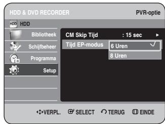 HDD & DVD RECORDER PVR-optie HDD Bibliothek Schijfbeheer Programma Setup CM Skip Tijd : 15 sec Tijd EP-modus 6 Uren ✓ 8 Uren ✿VERPL. ⚫ SELECT ⬆TERUG ⏻EINDE