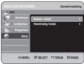HDD & DVD RECORDER Zenderinstelling HDD Bibliothek Schijfbeheer Programma Setup Autom. Instal. Handmatig Instal. ✿VERPL. ⚙ SELECT TERUG ⒺEINDE