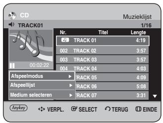 CD TRACK01 Muzieklist 1/16 Nr. Titel Lengte 2 TRACK 01 4:19 002 TRACK 02 3:57 003 TRACK 03 3:57 004 TRACK 04 4:03 Afspeelmodus RACK 05 4:09 Afspeelijst RACK 06 5:08 Medium selecteren RACK 07 3:31 Anykey VERPL. SELECT TERUG EINDE