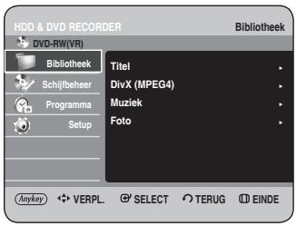 HDD & DVD RECORDER DVD-RW(VR) Bibliothek Titel DivX (MPEG4) Muziek Foto Schijfbeheer Programma Setup Anykey VERPL. SELECT TERUG EINDE