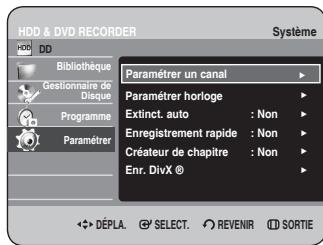 HDD & DVD RECORDER HDD DD Bibliothèque Gestionnaire de Disque Programme Paramétrer Paramétrer un canal Paramétrer horloge Extinct. auto : Non Enregistrement rapide : Non Créateur de chapitre : Non Enr. DivX © DéPLA. SELECT. REVENIR SORTIE