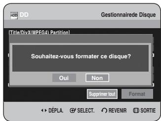 Gestionnaire de Disque [Title/DivX/MPEGAL Partition] Souhaitez-vous formater ce disque? Oui Non Supprimer tout Format DéPLA. SELECT. REVENIR SORTIE