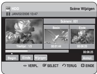 HDD JAN/02/2006 13:47 Scène Wijzigen Titelijat : 1/3 00:01:44 00:06:25 Begin Einde Wijzigen 00:06:25 Annul. VERPL. SELECT TERUG EINDE