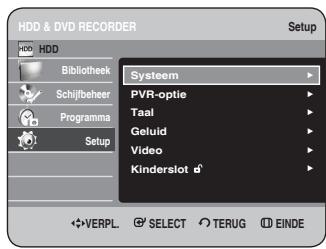 HDD & DVD RECORDER Setup HDD Bibliothek Schijfbeheer Programma Setup Systeem PVR-optie Taal Geluid Video Kinderslot d VERPL. SELECT TERUG EINDE