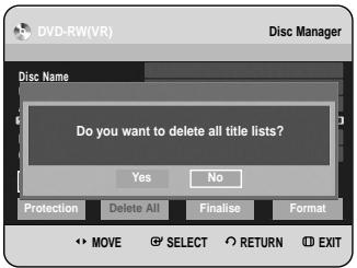 DVD-RW(VR) Disc Manager Disc Name Do you want to delete all title lists? Yes No Protection Delete All Finalise Format MOVE SELECT RETURN EXIT