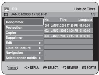 HDD JAN/01/2006 17:30 PR1 Liste de Titres 1/3 Renommer No. Titre Longueur 001 JAN/01/2006 17:30 PR 01:00:00 002 JAN/01/2006 21:00 PR 01:00:00 003 JAN/01/2006 23:15 PR 00:30:00 Edit Liste de lecture Navigation Sélectionner média Anykey DéPLA. SELECT. REVENIR SORTIE