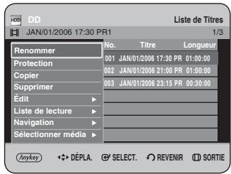 DD JAN/01/2006 17:30 PR1 Liste de Titres 1/3 Renommer No. Titre Longueur 001 JAN/01/2006 17:30 PR 01:00:00 002 JAN/01/2006 21:00 PR 01:00:00 003 JAN/01/2006 23:15 PR 00:30:00 Edit Liste de lecture Navigation Selectionner média Anykey DÉPLA SELECT REVENIR SORTIE