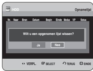 HDD Opnamelijst Nr. Naar Bron Datum Begin Einde Modus VIP Status Wilt u een opgenomen lijst wissen? Ja Nee VERPL SELECT TERUG EINDE