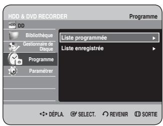 HDD & DVD RECORDER Programme HDD DD Bibliothèque Gestionnaire de Disque Programme Paramétrer Liste programmée Liste enregistrée DéPLA SELECT REVENIR SORTIE