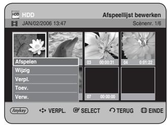 HDD JAN/02/2006 13:47 Afspeellijst bewerken Solenr. 1/6 Afspelen Wijzig Verpl. Toev. Verw. 03 00:00:31 04 0:01:22 07 00:00:00 Anykey VERPL. SELECT TERUG EINDE