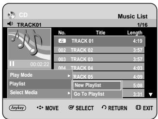 CD TRACK01 Music List 1/16 No. Title Length 2 TRACK 01 4:19 002 TRACK 02 3:57 003 TRACK 03 3:57 004 TRACK 04 4:03 Play Mode ► RACK 05 4:09 Playlist New Playlist 5:08 Select Media ► Go To Playlist 3:31 Anykey ◄→ MOVE ► SELECT ► RETURN ► EXIT