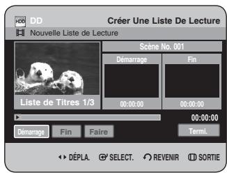 DD Nouvelle Liste de Lecture Créer Une Liste De Lecture Scène No. 001 Démarage Fin Liste de Titres 1/3 00:00:00 00:00:00 00:00:00 Démarage Fin Faire Termi. DéPLA. SELECT. REVENIR SORTIE