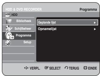 HDD & DVD RECORDER Programma HDD Bibliothek Geplande lijst Schijlbeheer Programma Setup Opnamelijst VERPL. SELECT TERUG EINDE
