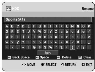 HDD Rename Sports(A1) A B C D E F G H I J K L M N O P Q R S T U V W X Y Z a b c d e f g h l j k l m n o p q r s t u v w x y z 1 2 3 4 5 6 7 8 9 0 - _ + = . ~ ! @ # $ % ^ & [ ] / ? I Save Back Space Space Delete Clear MOVE SELECT RETURN EXIT