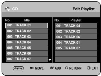 CD Edit Playlist No. Title No. Playlist 001 TRACK 01 001 TRACK 04 002 TRACK 02 002 TRACK 02 003 TRACK 03 003 TRACK 06 004 TRACK 04 004 TRACK 01 005 TRACK 05 005 TRACK 07 006 TRACK 06 007 TRACK 07 Anykey MOVE ADD RETURN EXIT