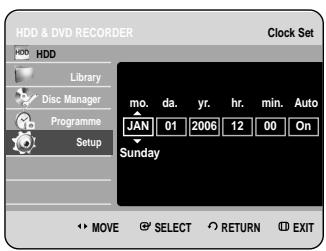 HDD & DVD RECORDER Clock Set HDD Library Disc Manager Programme Setup mo. da. yr. hr. min. Auto JAN 01 2006 12 00 On Sunday MOVE SELECT RETURN EXIT