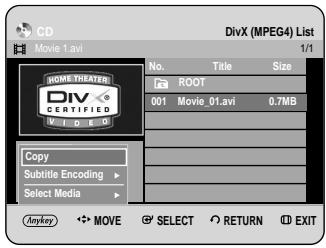 CD Movie 1.avi DVX (MPEG4) List 1/1 No. Title Size ROOT 001 Movie_01.avi 0.7MB Copy Subtitle Encoding Select Media Anykey MOVE SELECT RETURN EXIT